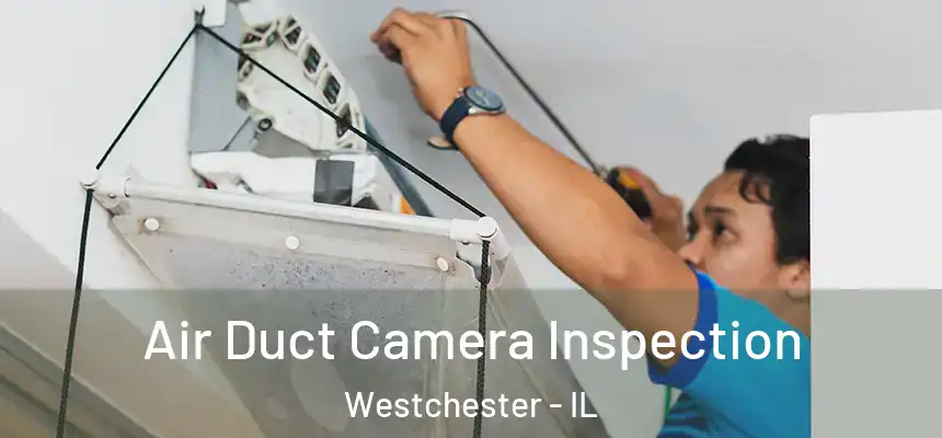  Air Duct Camera Inspection Westchester - IL
