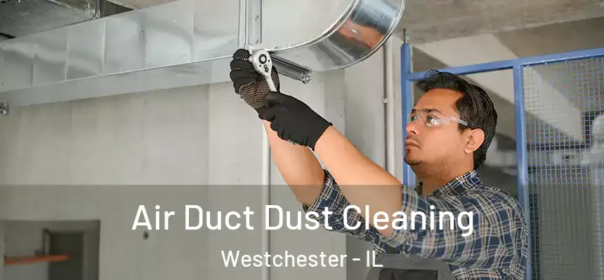  Air Duct Dust Cleaning Westchester - IL