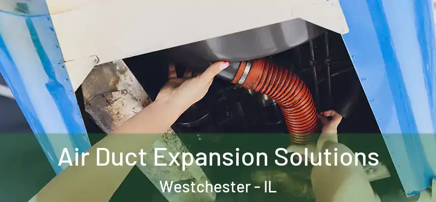  Air Duct Expansion Solutions Westchester - IL