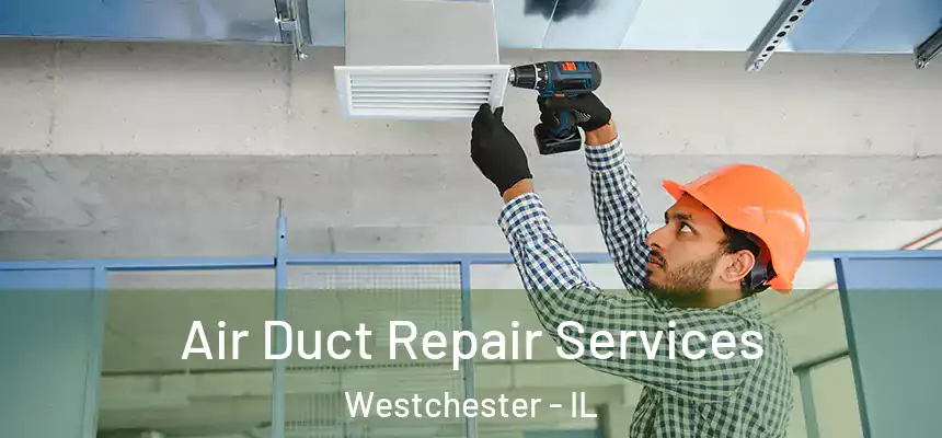  Air Duct Repair Services Westchester - IL