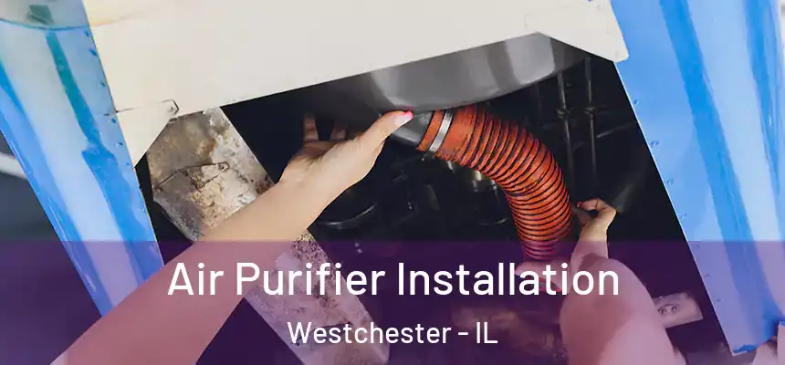 Air Purifier Installation Westchester - IL