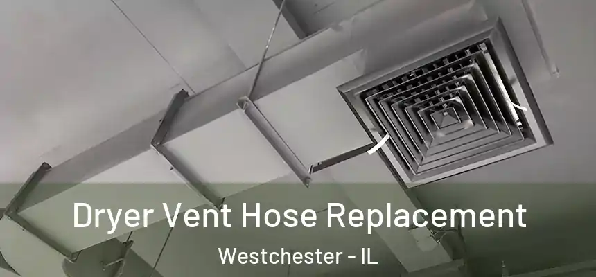 Dryer Vent Hose Replacement Westchester - IL