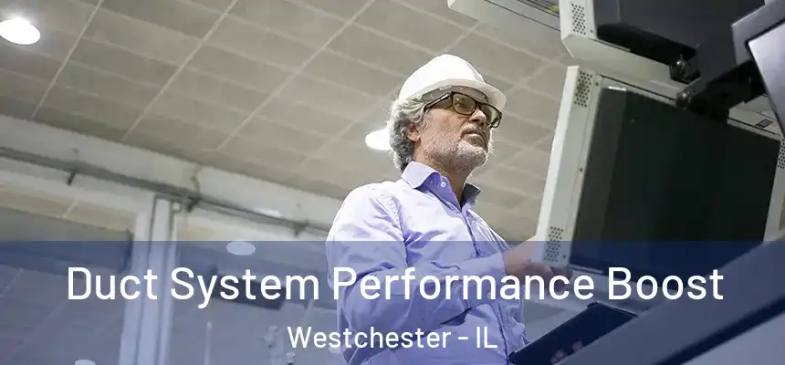 Duct System Performance Boost Westchester - IL