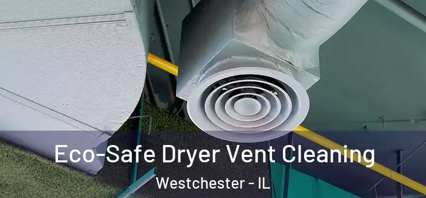 Eco-Safe Dryer Vent Cleaning Westchester - IL
