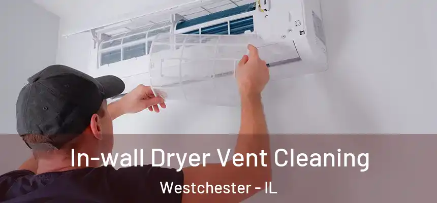  In-wall Dryer Vent Cleaning Westchester - IL