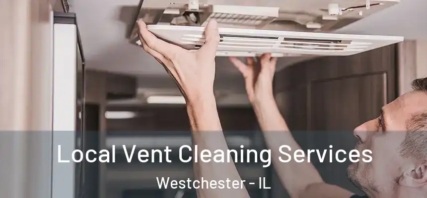 Local Vent Cleaning Services Westchester - IL