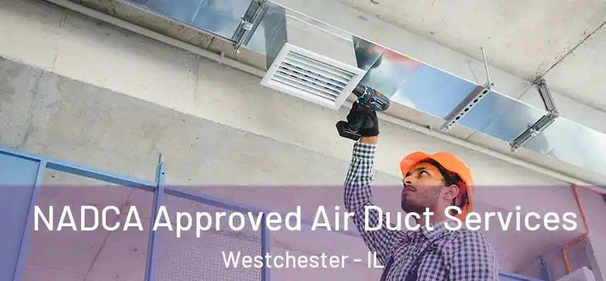 NADCA Approved Air Duct Services Westchester - IL