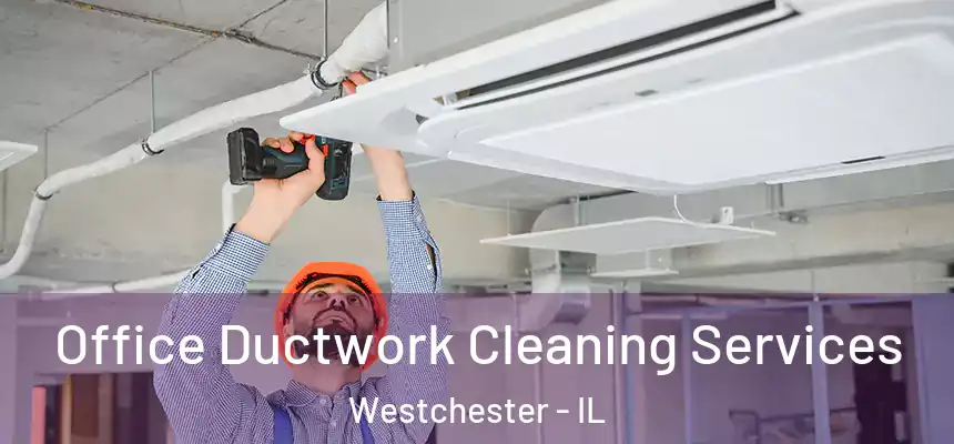 Office Ductwork Cleaning Services Westchester - IL