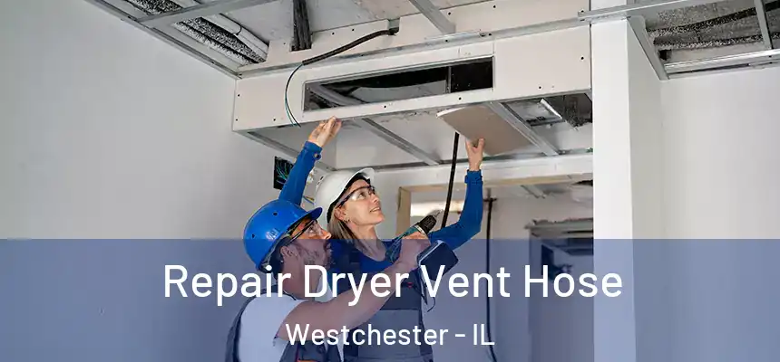 Repair Dryer Vent Hose Westchester - IL