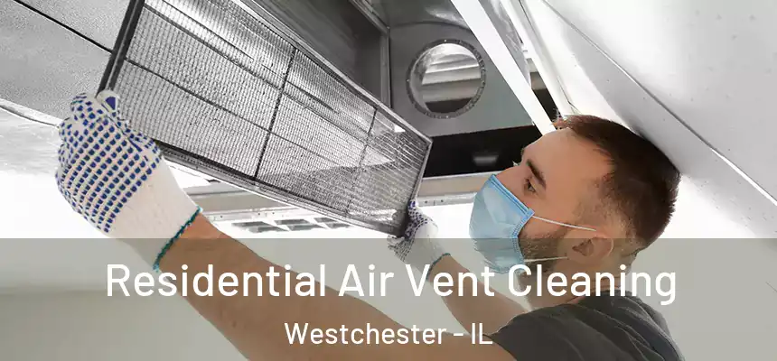  Residential Air Vent Cleaning Westchester - IL