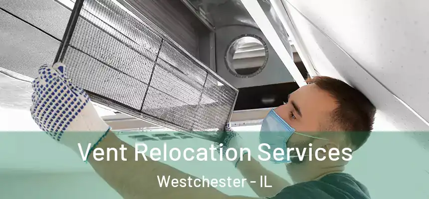 Vent Relocation Services Westchester - IL